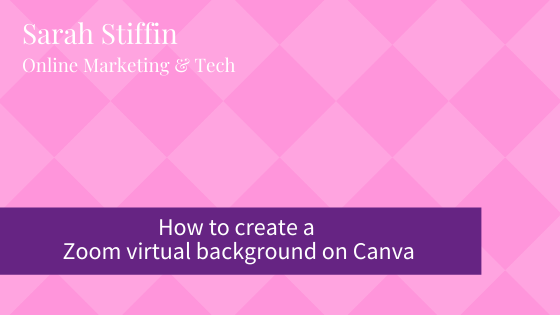 How to create a Zoom virtual background on Canva | Sarah Stiffin