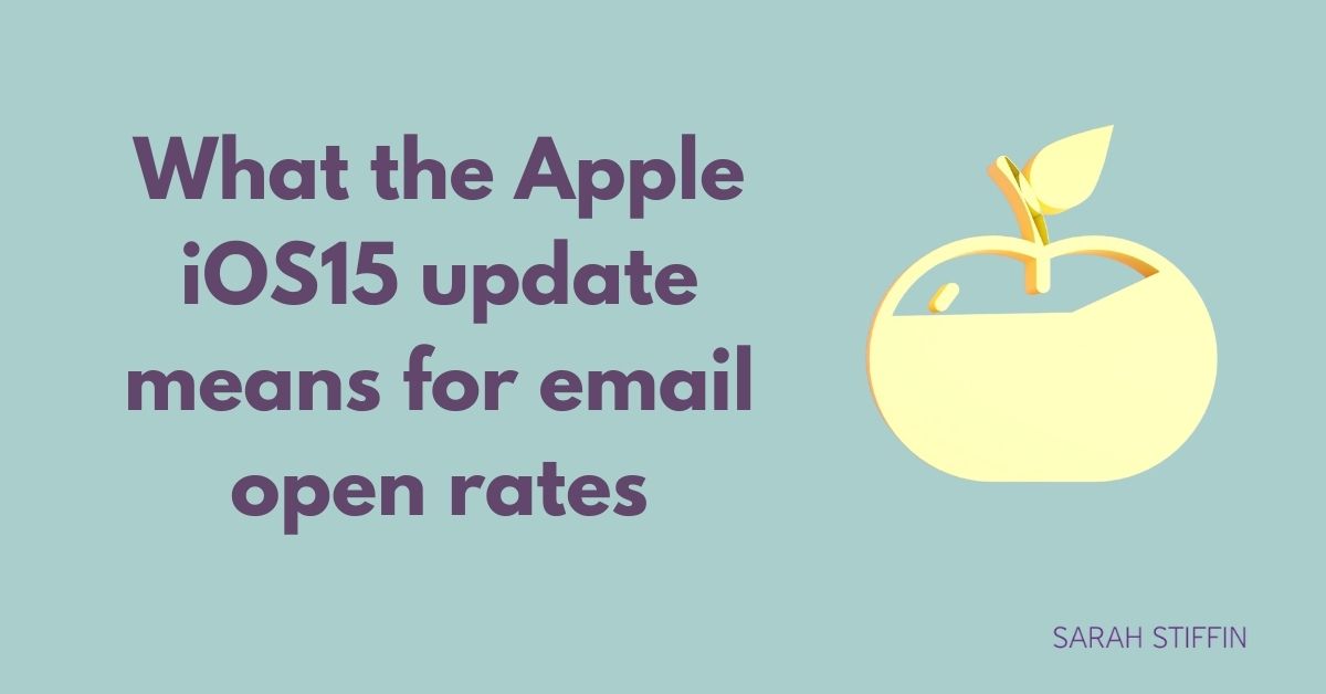 Sarah Stiffin blog what the apple ios 15 update means for email open rates