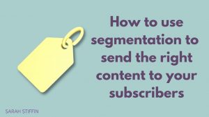 Blog title - how to use segmentation to send the right content to subscribers