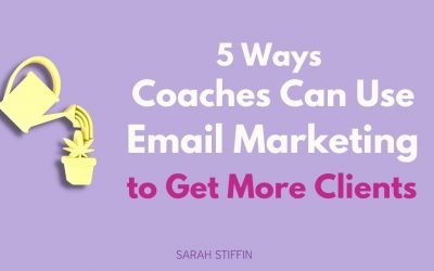 5 Ways Coaches Can Use Email Marketing To Grow Their Business
