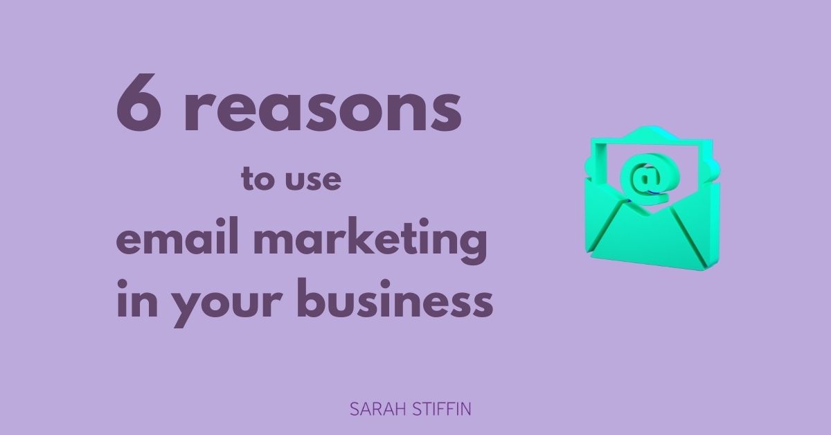 6 reasons to use email marketing in your business