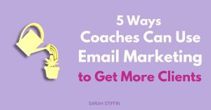 5 ways coaches can use email marketing to get more clients