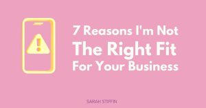 7 reasons I'm not the right fit for your business