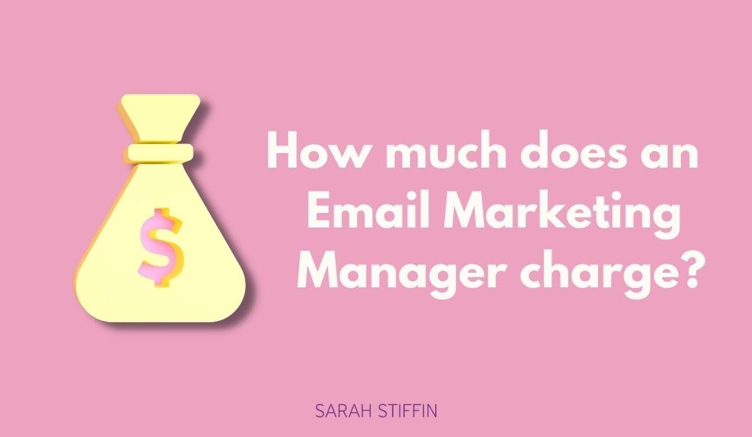 How Much Does An Email Marketing Manager Charge Sarah Stiffin